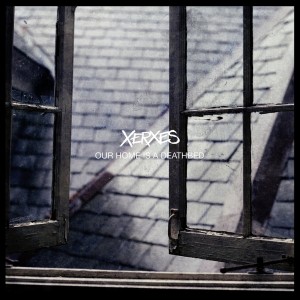 Xerxes - Our Home Is A Deathbed
