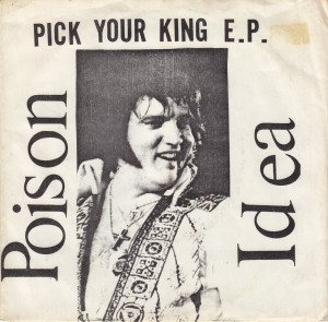 Poison Idea - Pick Your King EP Elvis version