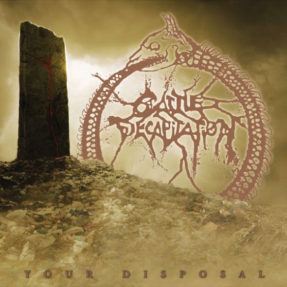 Cattle Decapitation - Your Disposal